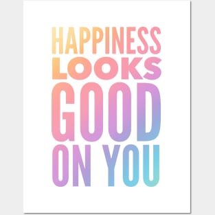 Happiness Looks Good On You Posters and Art